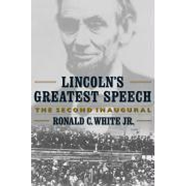 Lincoln's Greatest Speech, Ronald C. White