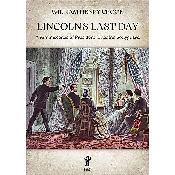 Lincoln's Last Day, William Henry Crook