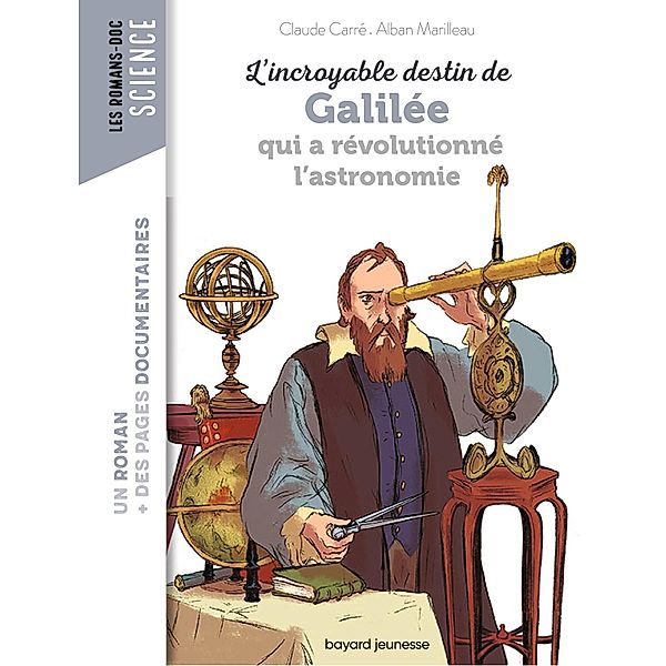 L'incroyable destin de Galilée qui a révolutionné l'astronomie / Les romans doc Science, Claude Carre
