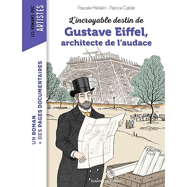 L'incroyable destin de Gustave Eiffel, ingénieur passionné / Les romans doc Artistes, Pascale Hédelin