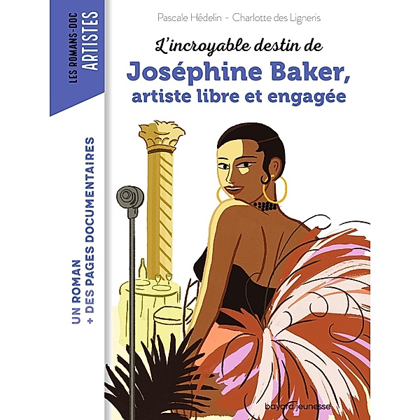 L'incroyable destin de Joséphine Baker, artiste libre et engagée / Les romans doc Artistes, Pascale Hédelin