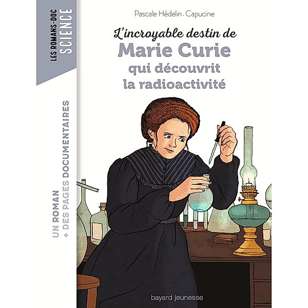 L'incroyable destin de Marie Curie, qui découvrit la radioactivité / Les romans doc Science, Pascale Hédelin