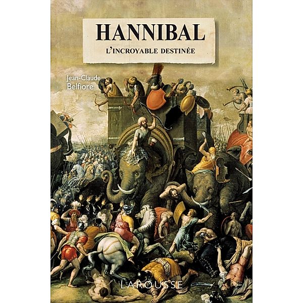 L'incroyable destinée d'Hannibal / L'Histoire comme un roman, Jean-Claude Belfiore