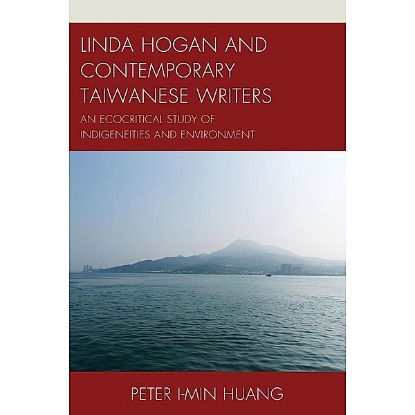 Linda Hogan and Contemporary Taiwanese Writers / Ecocritical Theory and Practice, Peter I-Min Huang