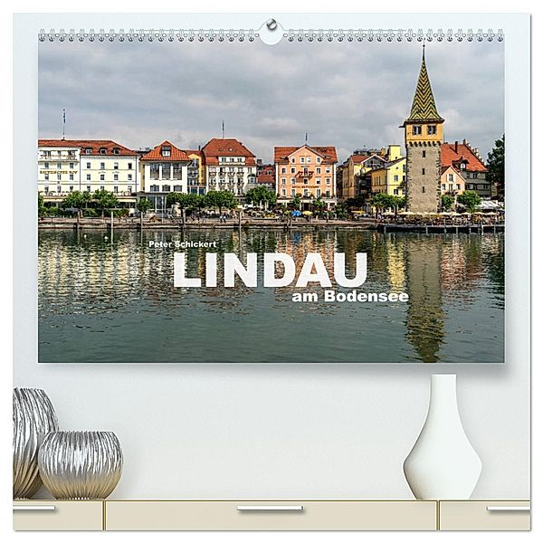 Lindau am Bodensee (hochwertiger Premium Wandkalender 2025 DIN A2 quer), Kunstdruck in Hochglanz, Calvendo, Peter Schickert