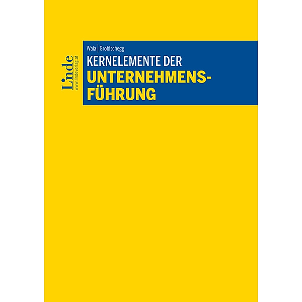 Linde Lehrbuch / Kernelemente der Unternehmensführung, Thomas Wala, Sabine Groblschegg