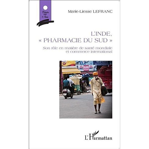 L'Inde, &quote;pharmacie du Sud&quote; / Hors-collection, Marie-Liesse Lefranc