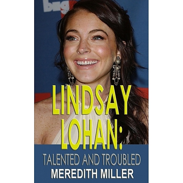Lindsay Lohan: Talented and Troubled, Meredith Miller