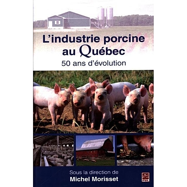 L'industrie porcine au Quebec : 50 ans d'evolution, Michel Morriset