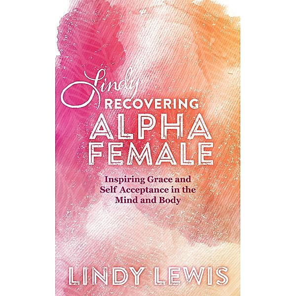 Lindy: Recovering Alpha Female, Lindy Lewis