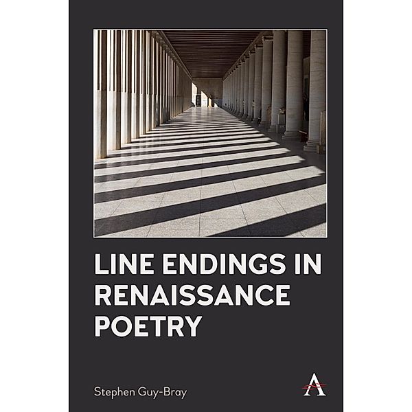 Line Endings in Renaissance Poetry / Anthem Studies in Renaissance Literature and Culture, Stephen Guy-Bray