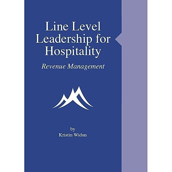 Line Level Leadership for Hospitality: Revenue Management / Kristin Widun, Kristin Widun