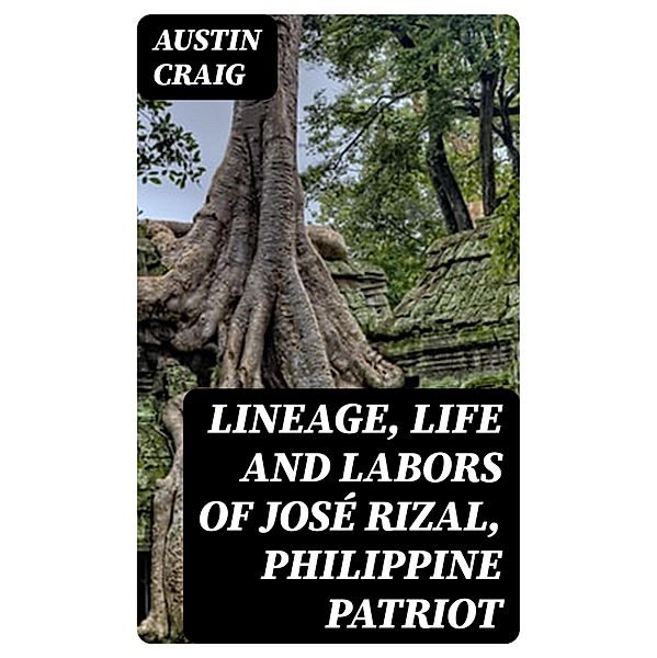 Lineage, Life and Labors of José Rizal, Philippine Patriot, Austin Craig