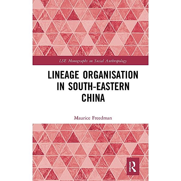 Lineage Organisation in South-Eastern China, Maurice Freedman