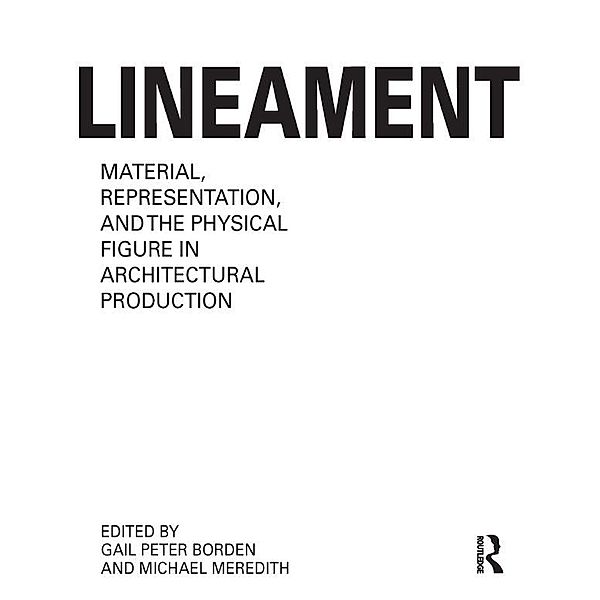 Lineament: Material, Representation and the Physical Figure in Architectural Production