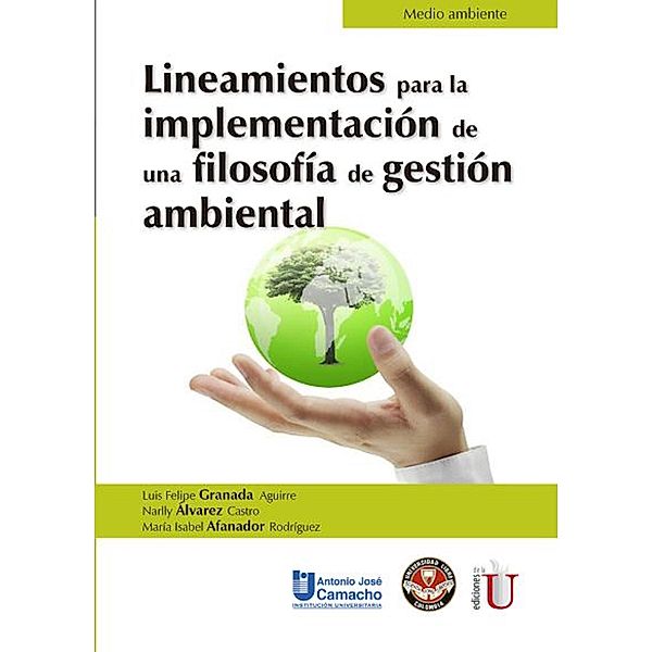 Lineamientos para la implementación de una filosofía de gestión ambiental, Luis Felipe Granada Aguirre, Narlly Álvarez Castro, María Isabel Afanador Rodríguez