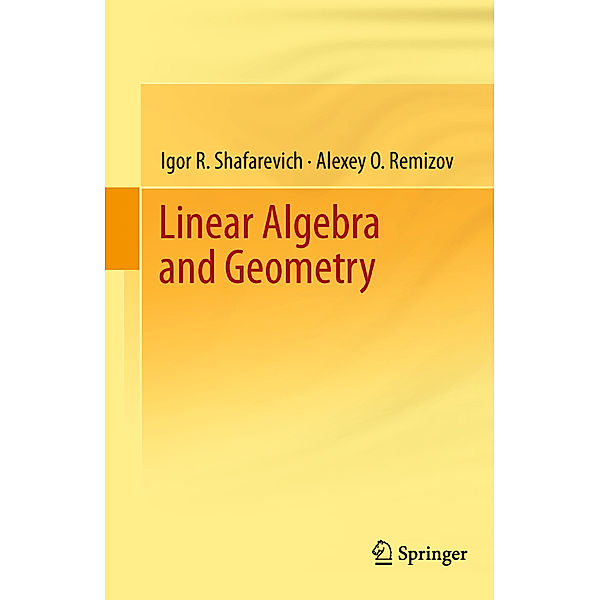Linear Algebra and Geometry, Igor R. Shafarevich, Alexey O. Remizov