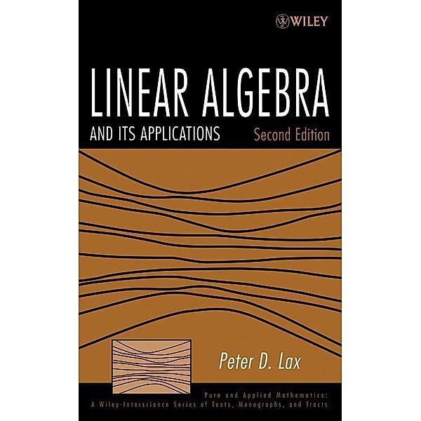 Linear Algebra and Its Applications / Wiley Series in Pure and Applied Mathematics, Peter D. Lax