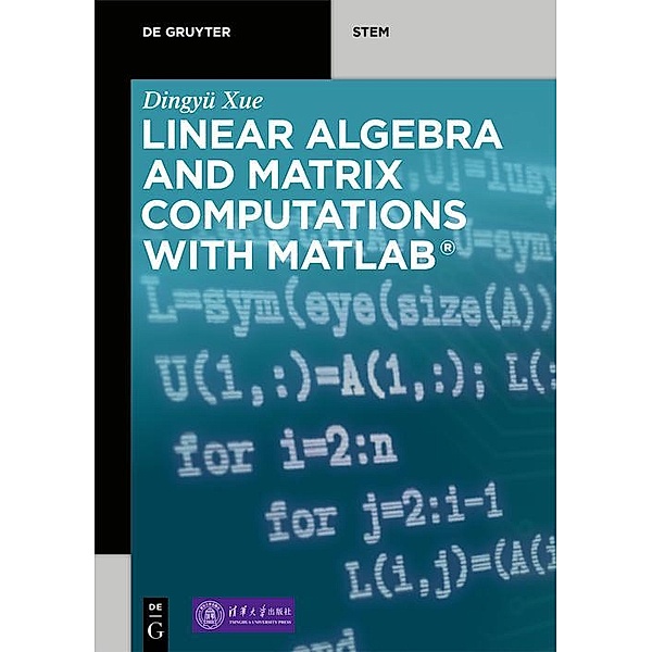 Linear Algebra and Matrix Computations with MATLAB® / De Gruyter STEM, Dingyü Xue