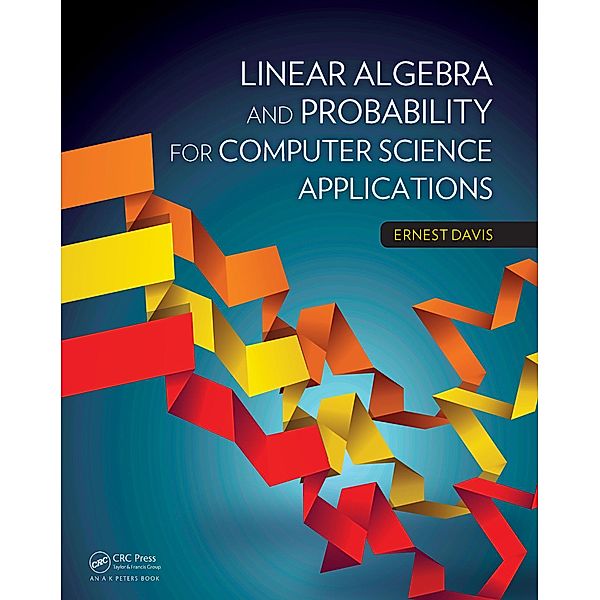 Linear Algebra and Probability for Computer Science Applications, Ernest Davis