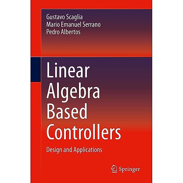 Linear Algebra Based Controllers, Gustavo Scaglia, Mario Emanuel Serrano, Pedro Albertos