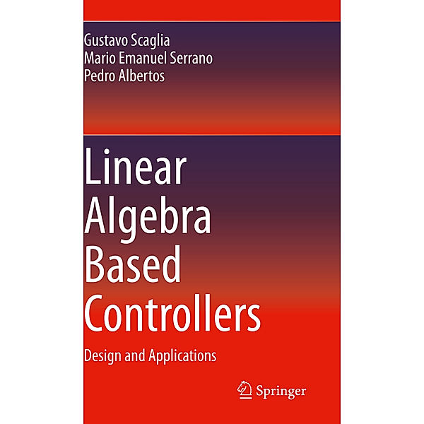 Linear Algebra Based Controllers, Gustavo Scaglia, Mario Emanuel Serrano, Pedro Albertos