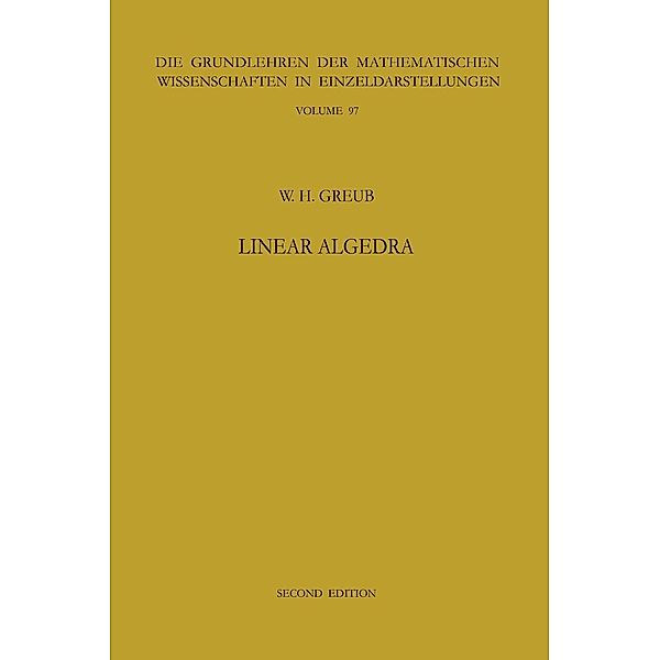 Linear Algebra / Grundlehren der mathematischen Wissenschaften Bd.97, Werner H. Greub