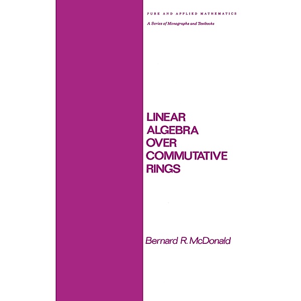 Linear Algebra over Commutative Rings, Bernard R. McDonald