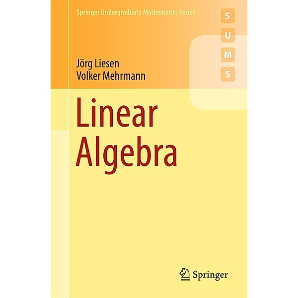 Linear Algebra / Springer Undergraduate Mathematics Series, Jörg Liesen, Volker Mehrmann