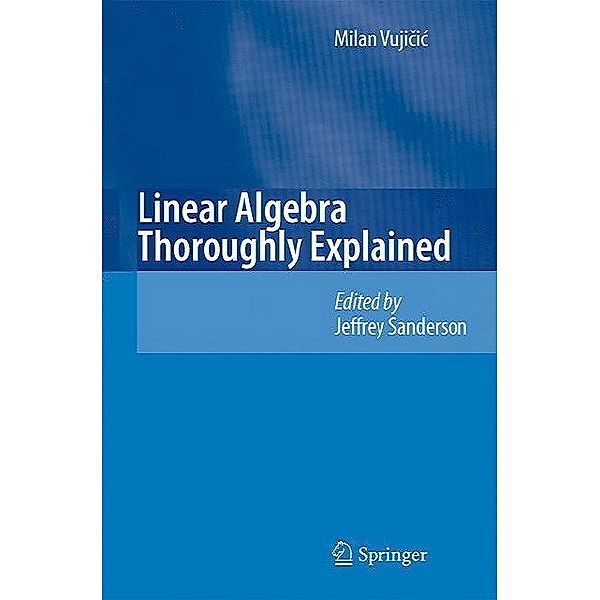 Linear Algebra Thoroughly Explained, Milan Vujicic