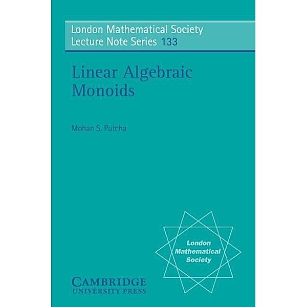 Linear Algebraic Monoids, Mohan S. Putcha