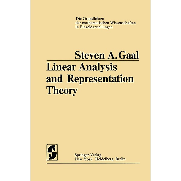 Linear Analysis and Representation Theory / Grundlehren der mathematischen Wissenschaften Bd.198, Steven A. Gaal