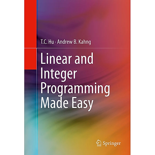Linear and Integer Programming Made Easy, T. C. Hu, Andrew B. Kahng