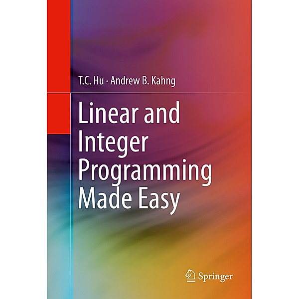 Linear and Integer Programming Made Easy, T. C. Hu, Andrew B. Kahng