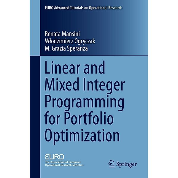 Linear and Mixed Integer Programming for Portfolio Optimization / EURO Advanced Tutorials on Operational Research, Renata Mansini, Wlodzimierz Ogryczak, M. Grazia Speranza