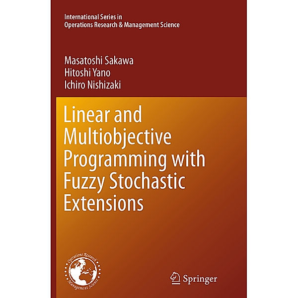 Linear and Multiobjective Programming with Fuzzy Stochastic Extensions, Masatoshi Sakawa, Hitoshi Yano, Ichiro Nishizaki