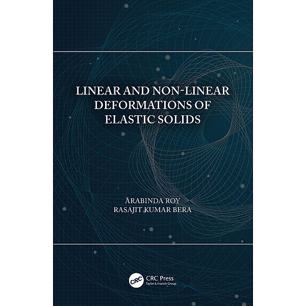 Linear and Non-Linear Deformations of Elastic Solids, Arabinda Roy, RASAJIT KUMAR BERA