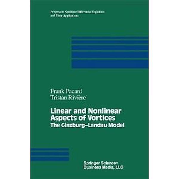 Linear and Nonlinear Aspects of Vortices / Progress in Nonlinear Differential Equations and Their Applications Bd.39, Frank Pacard, Tristan Riviere