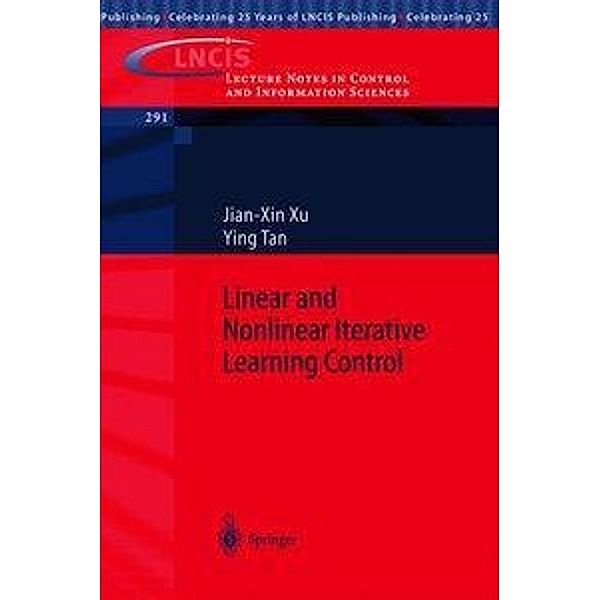 Linear and Nonlinear Iterative Learning Control / Lecture Notes in Control and Information Sciences Bd.291, Jian-Xin Xu, Ying Tan