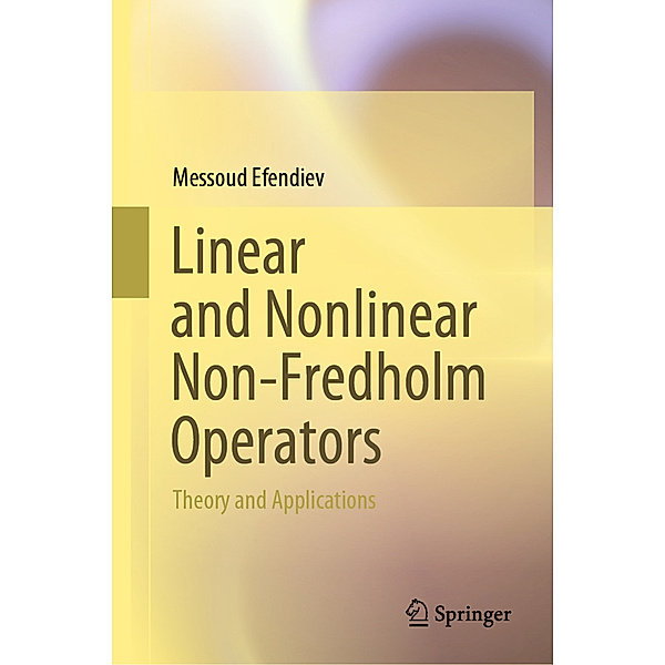 Linear and Nonlinear Non-Fredholm Operators, Messoud Efendiev