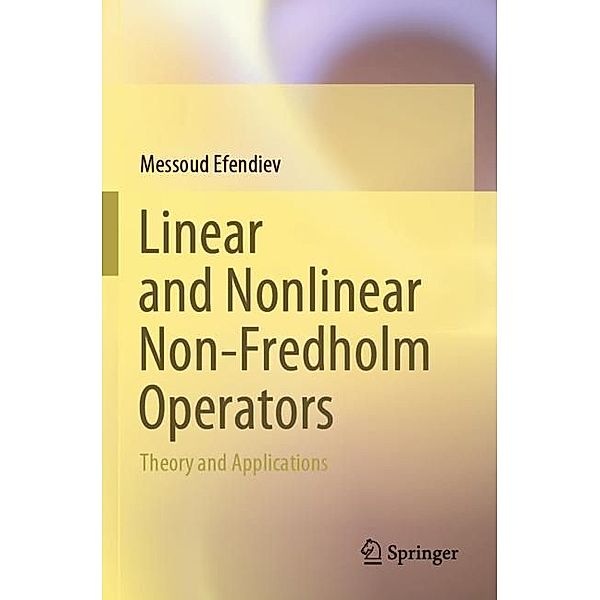 Linear and Nonlinear Non-Fredholm Operators, Messoud Efendiev
