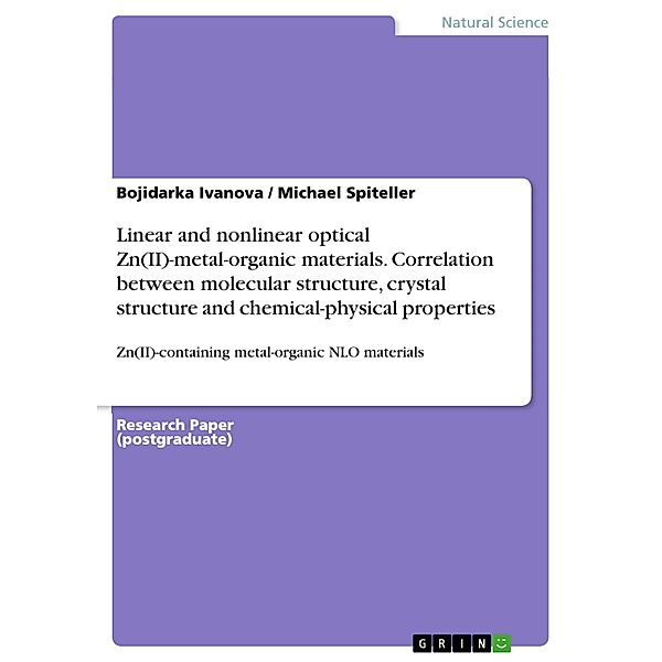 Linear and nonlinear optical Zn(II)-metal-organic materials. Correlation between molecular structure, crystal structure and chemical-physical properties, Bojidarka Ivanova, Michael Spiteller