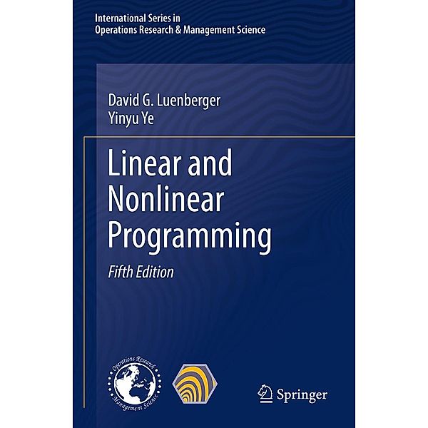 Linear and Nonlinear Programming / International Series in Operations Research & Management Science Bd.228, David G. Luenberger, Yinyu Ye
