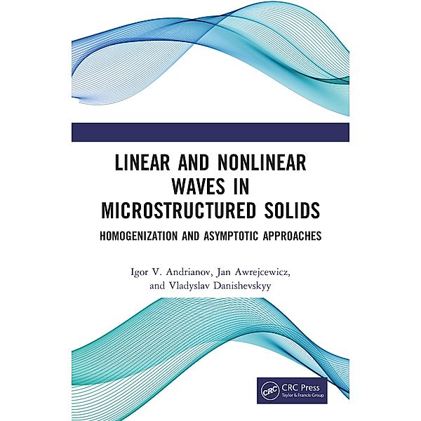 Linear and Nonlinear Waves in Microstructured Solids, Igor V. Andrianov, Jan Awrejcewicz, Vladyslav Danishevskyy