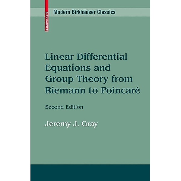 Linear Differential Equations and Group Theory from Riemann to Poincare, Jeremy Gray
