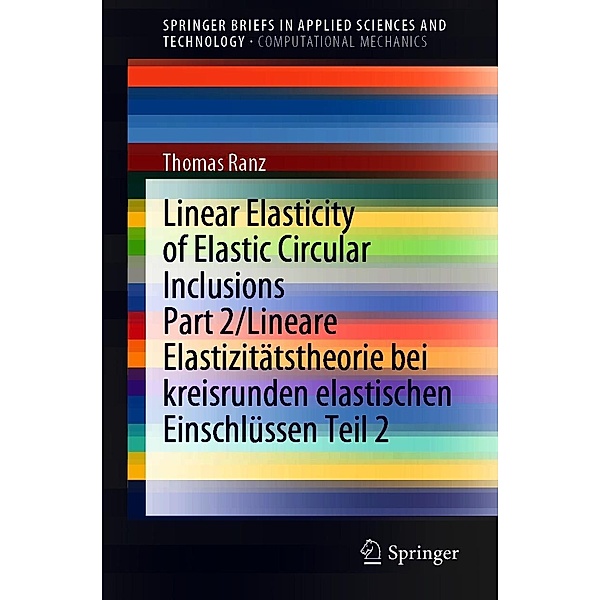 Linear Elasticity of Elastic Circular Inclusions Part 2/Lineare Elastizitätstheorie bei kreisrunden elastischen Einschlüssen Teil 2 / SpringerBriefs in Applied Sciences and Technology, Thomas Ranz