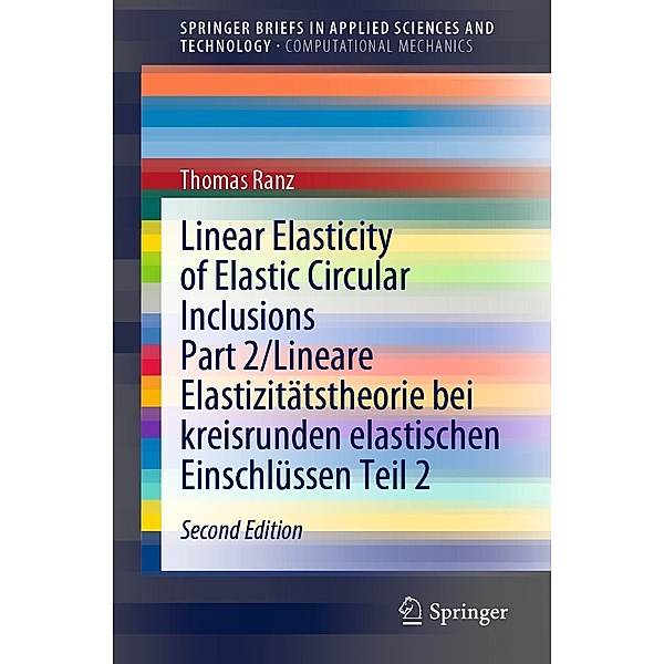 Linear Elasticity of Elastic Circular Inclusions Part 2/Lineare Elastizitätstheorie bei kreisrunden elastischen Einschlüssen Teil 2 / SpringerBriefs in Applied Sciences and Technology, Thomas Ranz