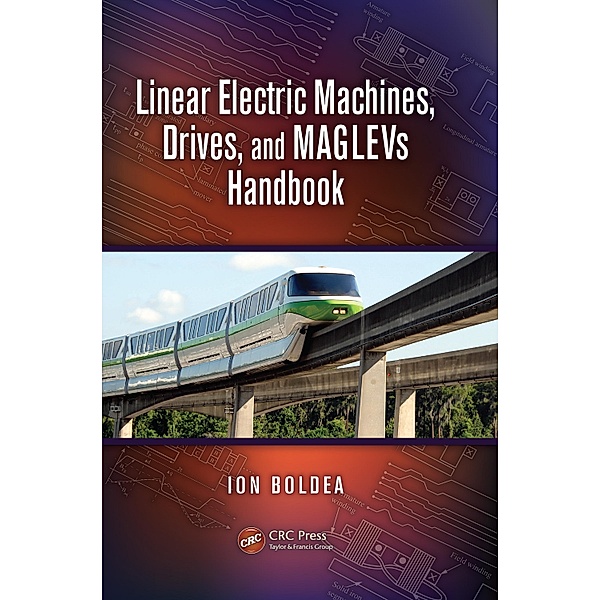 Linear Electric Machines, Drives, and MAGLEVs Handbook, Ion Boldea