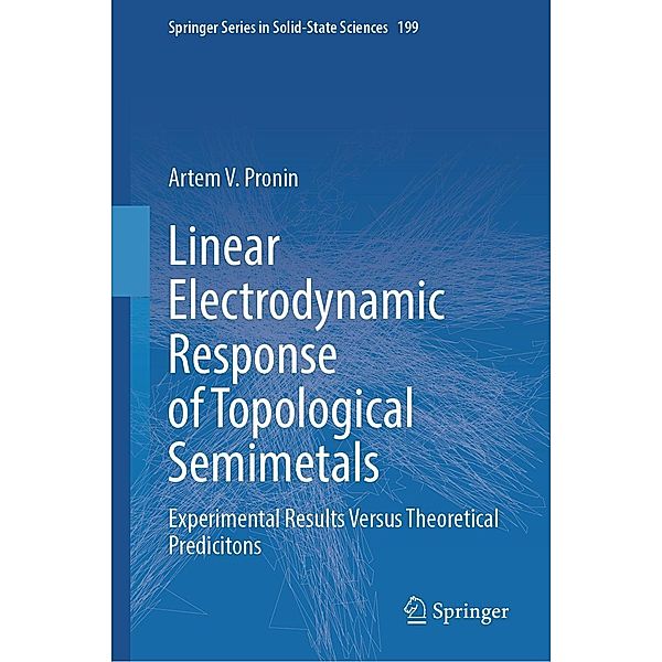 Linear Electrodynamic Response of Topological Semimetals / Springer Series in Solid-State Sciences Bd.199, Artem V. Pronin