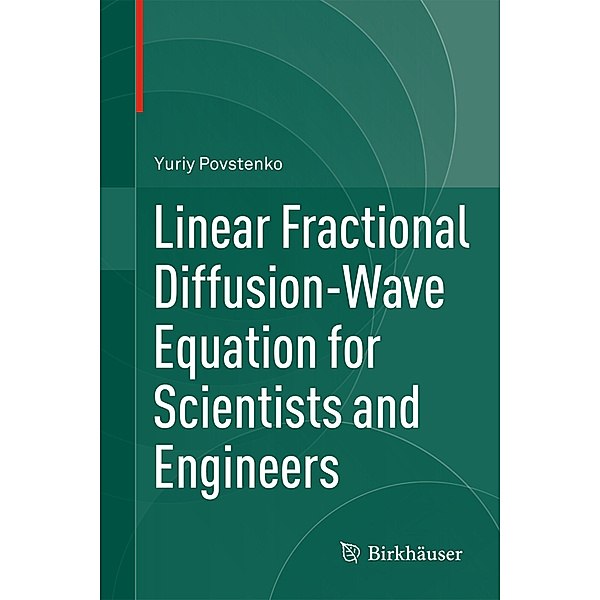 Linear Fractional Diffusion-Wave Equation for Scientists and Engineers, Yuriy Povstenko